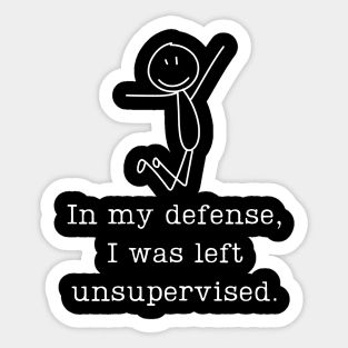 In my defense, I was left unsupervised. Sticker